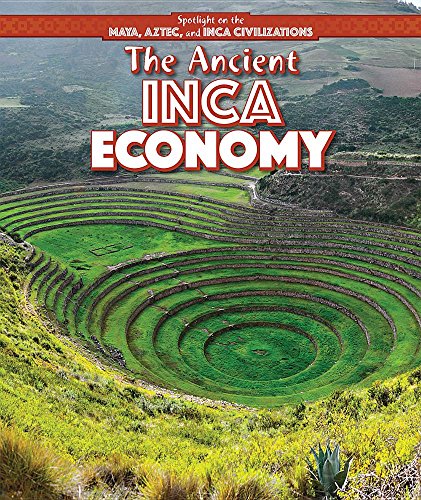 The Ancient Inca Economy (Spotlight on the Maya, Aztec, and Inca Civilizations)