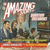The Amazing Story of Quantum Mechanics: A Math-Free Exploration of the Science That Made Our World | [James Kakalios]