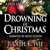 Drowning in Christmas: Kate Lawrence Mysteries, Book 4 | [Judith Ivie]