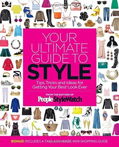 Your Ultimate Guide to Style: Tips, Tricks and Ideas For Getting Your Best Look Ever by Editors of People StyleWatch (2015-08-11)