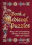 The book of medieval puzzles : being a fine and perplexing collection of conundrums, riddles and enigmas