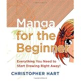 Manga for the Beginner: Everything you Need to Start Drawing Right Away!
