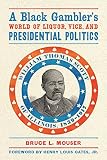 A black gambler's world of liquor, vice, and presidential politics : William Thomas Scott of Illinois, 1839-1917