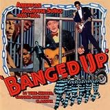 Banged Up- American Jailhouse Songs 1920-50
