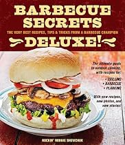 Barbecue Secrets Deluxe!: The Very Best Recipes, Tips, and Tricks from a Barbecue Champion
