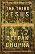 The Third Jesus: The Christ We Cannot Ignore