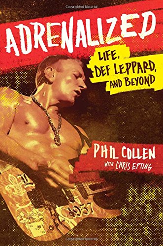 Adrenalized: Life, Def Leppard, and Beyond, by Phil Collen