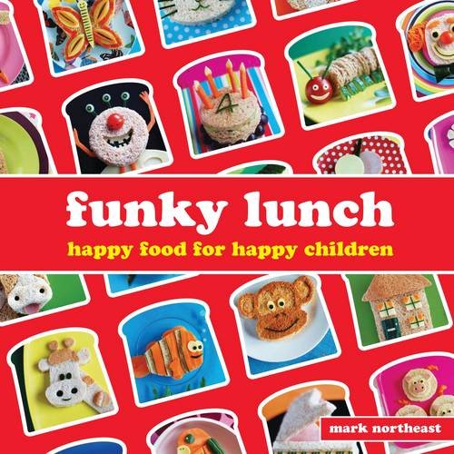 Funky Lunch: Happy Food for Happy Children Funky Lunch: Happy Food for Happy Children
