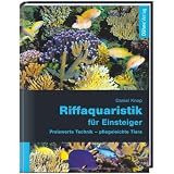 Riffaquaristik f�r Einsteiger: Preiswerte Technik - pflegeleichte Tierevon "Daniel Knop"