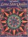 Lone Star Quilts & Beyond: Step-by-Step Projects and Inspiration