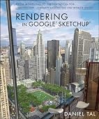 Rendering in Google Sketchup: From File Set Up to Post Production for Architecture, Landscape Architecture, and Interior Design