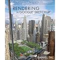 Rendering in Google Sketchup: From File Set Up to Post Production for Architecture, Landscape Architecture, and Interior Design