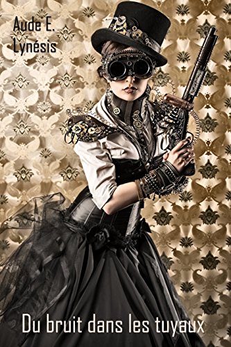 Du bruit dans les tuyaux. (Dans le Ventre de la Terre) (Volume 1) (French Edition)