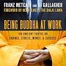 Being Buddha at Work: 108 Ancient Truths on Change, Stress, Money, and Success