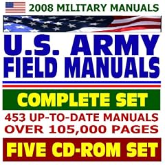 2008 Military Manuals: U.S. Army Field Manuals, Complete Set, 453 Manuals with over 105,000 Pages (Five CD-ROM Set)