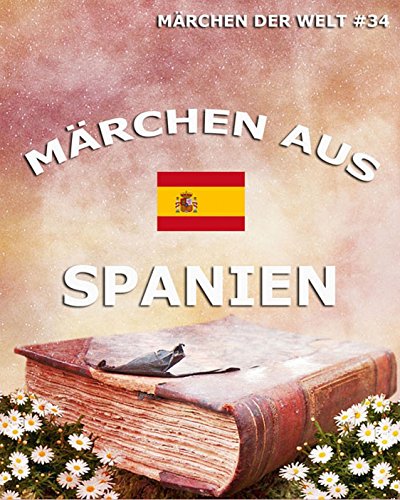 Märchen aus Spanien: Märchen der Welt (German Edition)