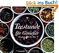 Teestunde f�r Genie�er. Die ganze Welt des Tees. Mit Zitaten und Rezepten