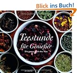 Teestunde f�r Genie�er. Die ganze Welt des Tees. Mit Zitaten und Rezepten