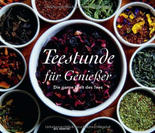 Teestunde für Genießer. Die ganze Welt des Tees. Mit Zitaten und Rezepten