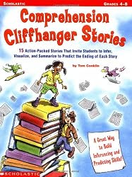 Comprehension Cliffhanger Stories: 15 Action-Packed Stories That Invite Students to Infer, Visualize, and Summarize to Predict the Ending of Each Story