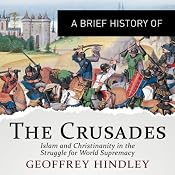 A Brief History of the Crusades: Islam and Christianity in the Struggle for World Supremacy | [Geoffrey Hindley]