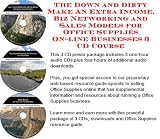 The Down and Dirty Make An Extra Income, Biz Networking and Sales Models for Office Supplies On-line Businesses 3 CD Course