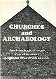 Churches and archaeology : archaeological work in and around Anglican churches in use