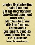 Louden Hay Unloading Tools Barn And Garage Door Hangers Dairy Barn Equipment Litter Feed Merchandise And Milk Can Carriers Horse Stable Equipment Cupolas Ventilators Drains Etc Hardware