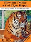 How did I make a sad tiger happy / an...