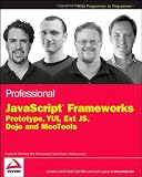 Professional JavaScript Frameworks: Prototype, jQuery, YUI, ExtJS, Dojo and MooTools