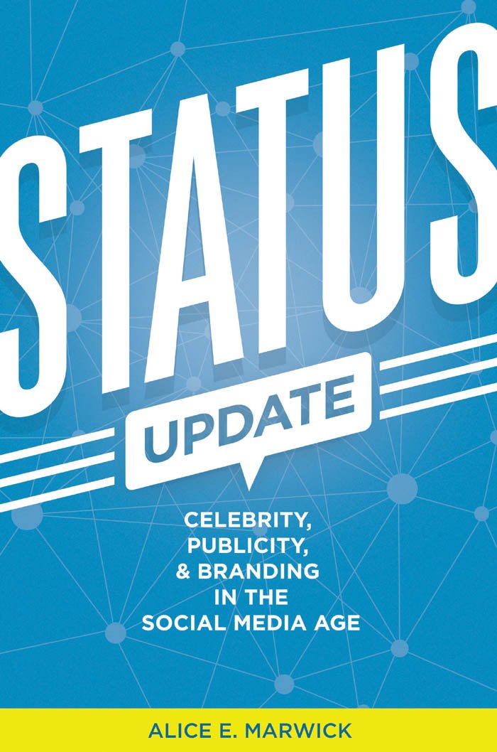 Status Update: Celebrity, Publicity, and Branding in the Social ...