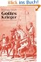 Gottes Krieger: Die Kreuzz�ge in neuem Licht