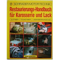 Restaurierungs-Handbuch f�r Karosserie und Lack. Oldtimer - Youngtimer - Liebhaberfahrzeuge