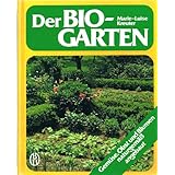 Der Bio-Garten. Gem�se, Obst und Blumen naturgem�� angebaut.
