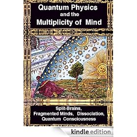 Quantum Physics and the Multiplicity of Mind: Split-Brains, Fragmented Minds, Dissociation, Quantum Consciousness