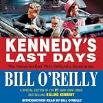 Kennedy's Last Days: The Assassination that Defined a Generation | Bill O'Reilly