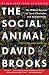 The Social Animal: The Hidden Sources of Love, Character, and Achievement The Social Animal: The Hidden Sources of Love, Character, and Achievement