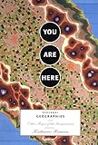You Are Here: Personal Geographies and Other Maps of the Imagination