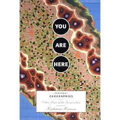 You Are Here: Personal Geographies and Other Maps of the Imagination