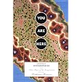 You Are Here: Personal Geographies and Other Maps of the Imagination