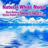 Best Nature Sounds for Relaxing Natural White Noise - Best Nature Sounds for Sleeping, Stress Relief, Relaxation, Sound Therapy