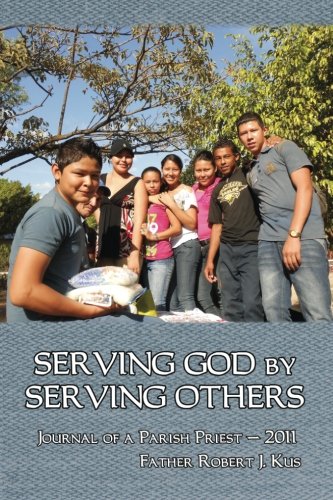 Serving God By Serving Others: Journal of a Parish Priest - 2011
