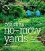 Beautiful No-Mow Yards: 50 Amazing Lawn Alternatives
