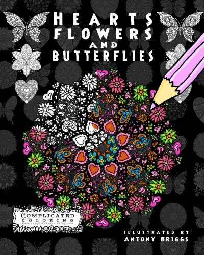 Hearts, Flowers and Butterflies: Anti-Stress Coloring Book (Complicated Coloring)