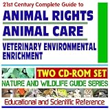 21st Century Complete Guide to Animal Rights, Animal Care, Veterinary Environmental Enrichment, Zoo and Circus Mammals, Primates, Farm Animals - Nature and Wildlife Guide Series (Two CD-ROM Set)