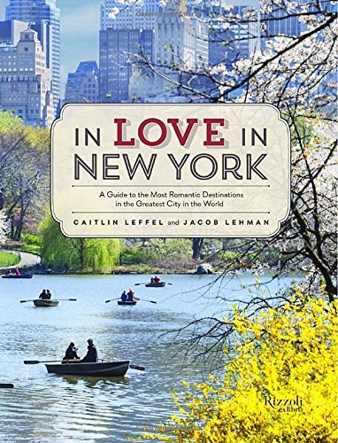 In Love in New York: A Traveler's Guide to the Most Romantic Destinations in the Greatest City in the World by Caitlin Leffel (13-Jan-2015) Paperback