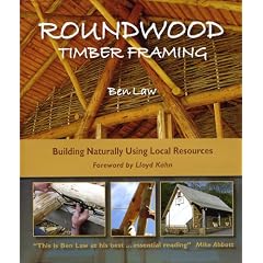 Roundwood Timber Framing: Building Naturally Using Local Resources: 1