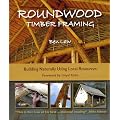 Roundwood Timber Framing: Building Naturally Using Local Resources: 1