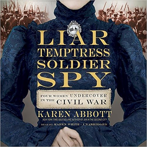 Four Women Undercover in the Civil War - Karen Abbott