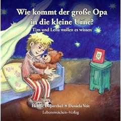 Wie kommt der gro�e Opa in die kleine Urne?: Tim und Leila wollen es wissen